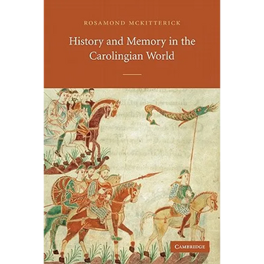 History and Memory in the Carolingian World