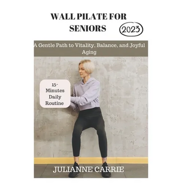 Wall Pilates for Seniors: A Gentle Path to Vitality, Balance, and Joyful Aging