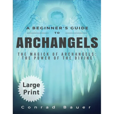 A Beginner's Guide to Archangels: The Magick of Archangels: the Power of the Divine