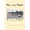 The Iconic Warrior: The Warrior's First Battle
