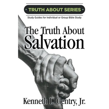 The Truth about Salvation: A Study Guide for Individual or Group Bible Study