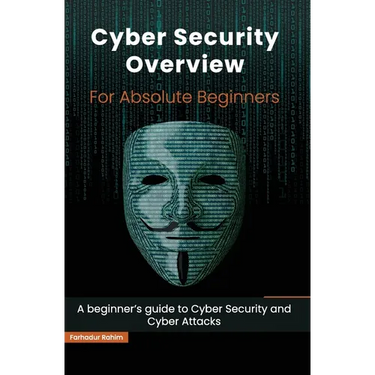 Cyber Security Overview for Absolute Beginners: A beginner's guide to Cyber Security