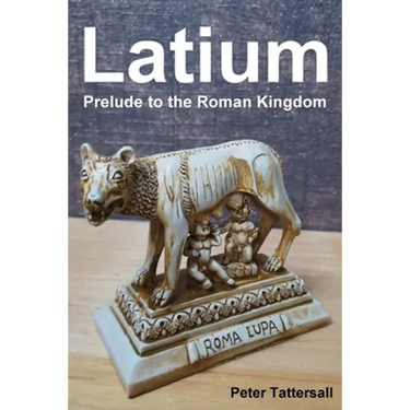 Latium: Prelude to the Roman Kingdom
