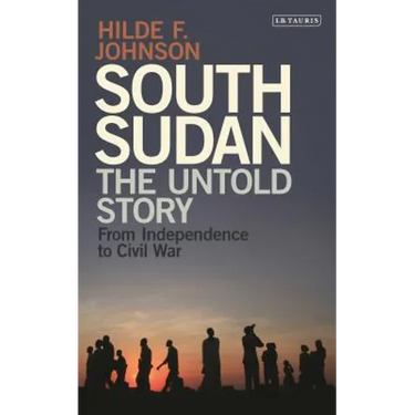 South Sudan: The Untold Story from Independence to Civil War