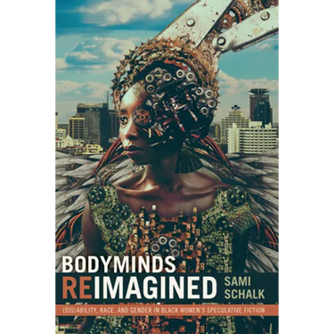 Bodyminds Reimagined: (Dis)Ability, Race, and Gender in Black Women's Speculative Fiction