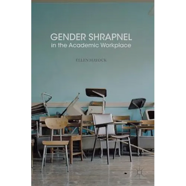 Gender Shrapnel in the Academic Workplace