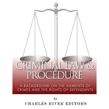 Criminal Law & Procedure: A Background on the Elements of Crimes and the Rights of Defendants