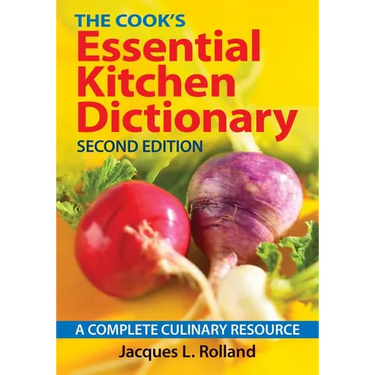 The Cook's Essential Kitchen Dictionary: A Complete Culinary Resource