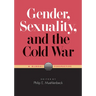 Gender, Sexuality, and the Cold War: A Global Perspective
