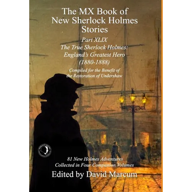 The MX Book of New Sherlock Holmes Stories Part XLIX: The True Sherlock Holmes: England's Greatest Hero (1880-1888)