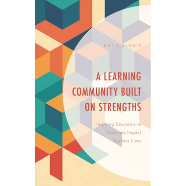 Learning Community Built on Strengths: Inspiring Educators to Positively Impact Student Lives