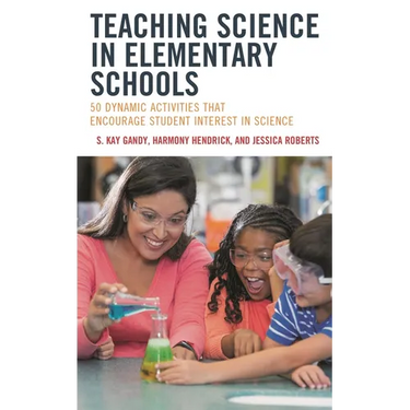 Teaching Science in Elementary Schools: 50 Dynamic Activities That Encourage Student Interest in Science