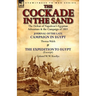 The Cockade in the Sand: The Defeat of Napoleon's Egyptian Adventure & the Campaign of 1801-Journal of the Late Campaign in Egypt by Thomas Wal