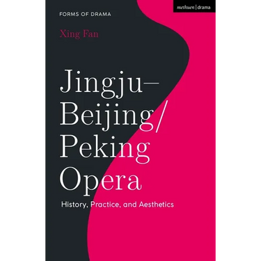 Jingju - Beijing/Peking Opera: History, Practice, and Aesthetics