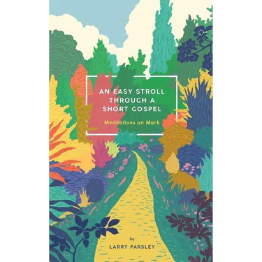 An Easy Stroll Through a Short Gospel: Meditations on Mark