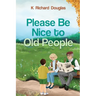 Please be Nice to Old People