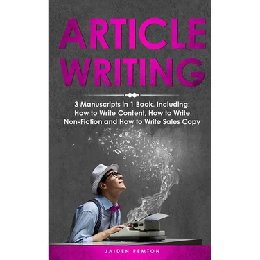 Article Writing: 3-in-1 Guide to Master Editorial Writing, Critique Writing, Essay Writing & How to Write Articles