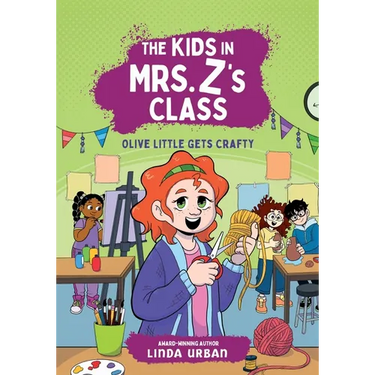 The Kids in Mrs. Z's Class: Olive Little Gets Crafty