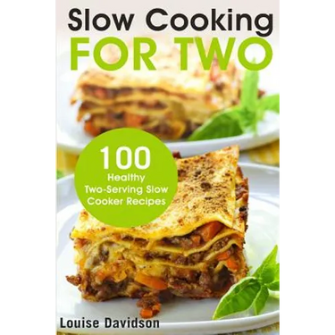 Slow Cooking for Two: 100 Healthy Two-Serving Slow Cooker Recipes