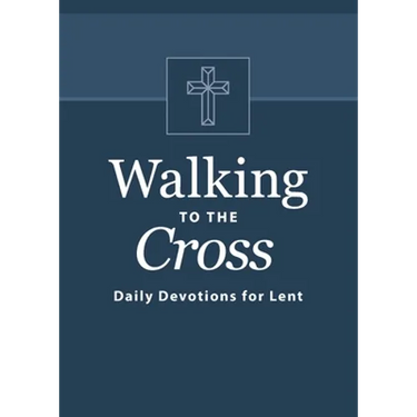 Walking to the Cross: Daily Devotions for Lent