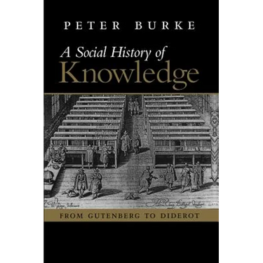 A Social History of Knowledge: From Gutenberg to Diderot, Based on the First Series of Vonhoff Lectures Given at the University of Groningen (Nether