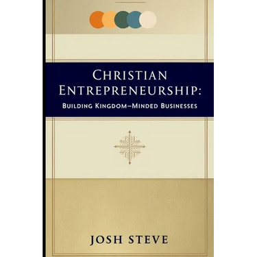Christian Entrepreneurship: Building Kingdom-Minded Businesses