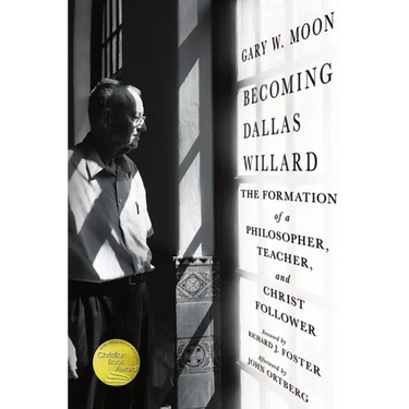 Becoming Dallas Willard: The Formation of a Philosopher, Teacher, and Christ Follower