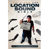 The Location Sound Bible: How to Record Professional Dialog for Film and TV