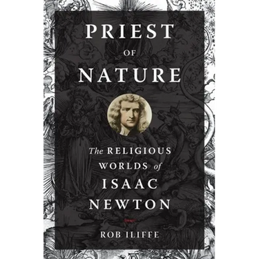 Priest of Nature: The Religious Worlds of Isaac Newton