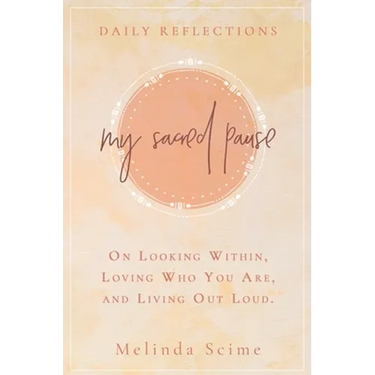 My Sacred Pause: Daily reflections on looking within, loving who you are, and living out loud