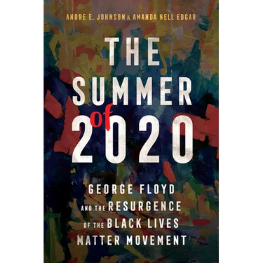 Summer of 2020: George Floyd and the Resurgence of the Black Lives Matter Movement