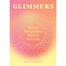 Glimmers: How to Find Pockets of Joy in Every Day