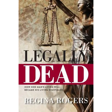 Legally Dead: How One Man's Living Will Became His Living Nightmare