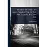 Memoir of the Life and Character of the Rev. Samuel Bacon, A.M.