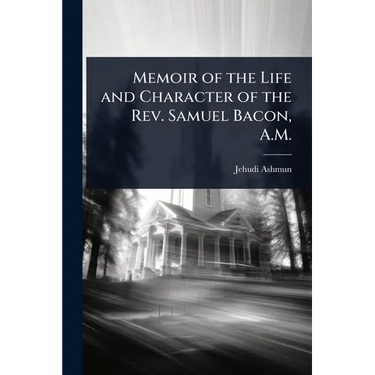 Memoir of the Life and Character of the Rev. Samuel Bacon, A.M.