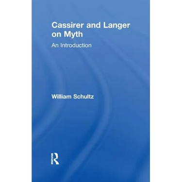Cassirer and Langer on Myth: An Introduction
