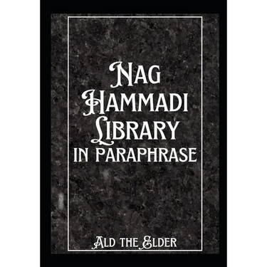 The Nag Hammadi Library in Paraphrase