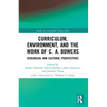 Curriculum, Environment, and the Work of C. A. Bowers: Ecological and Cultural Perspectives
