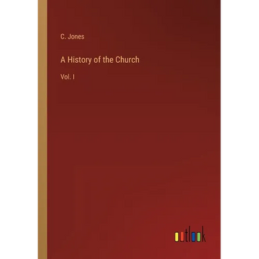 A History of the Church: Vol. I
