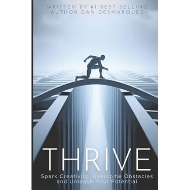 Thrive: Spark Creativity, Overcome Obstacles and Unleash Your Potential