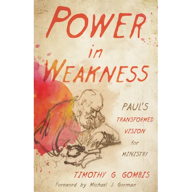 Power in Weakness: Paul's Transformed Vision for Ministry