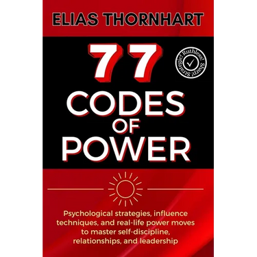 77 Codes of Power: Psychological strategies, influence techniques, and real-life power moves to master self-discipline, relationships, and leadership.