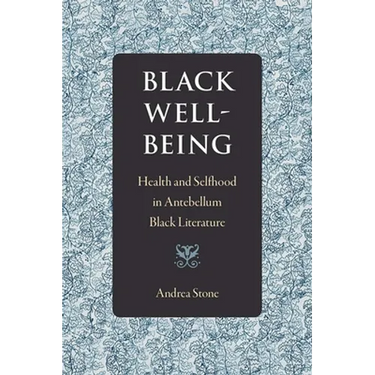 Black Well-Being: Health and Selfhood in Antebellum Black Literature
