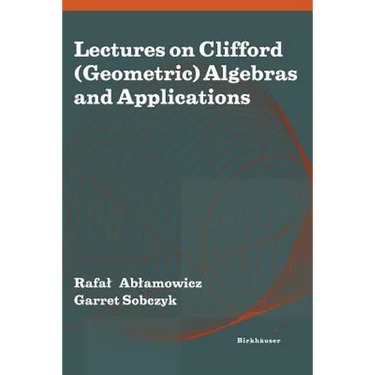 Lectures on Clifford (Geometric) Algebras and Applications