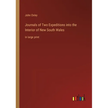 Journals of Two Expeditions into the Interior of New South Wales: in large print