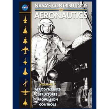 NASA's Contributions to Aeronuatics Volume I: Aerodynamics, Structures, Propulsion, Controls