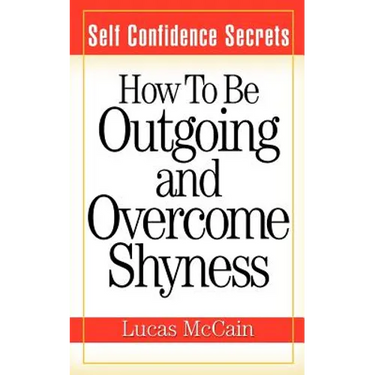 Self Confidence Secrets: How To Be Outgoing and Overcome Shyness