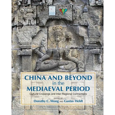 China and Beyond in the Mediaeval Period: Cultural Crossings and Inter-Regional Connections