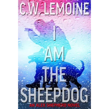 I Am The Sheepdog: An Alex Shepherd Novel