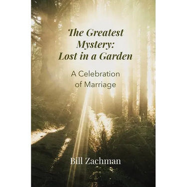 The Greatest Mystery: Lost in a Garden: A Celebration of Marriage